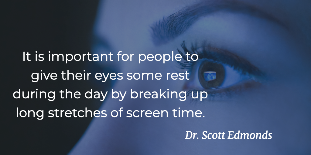  It is important for people to give their eyes some rest during the day by breaking up long stretches of screen time.