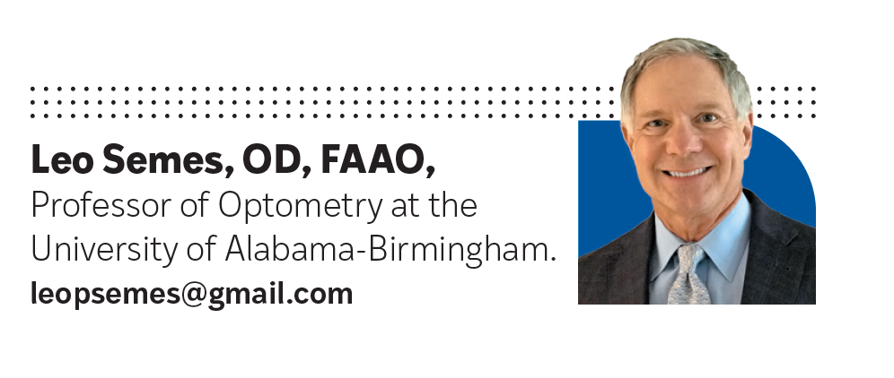 Leo Semes, OD, is a professor of optometry at the University of Alabama, Birmingham.